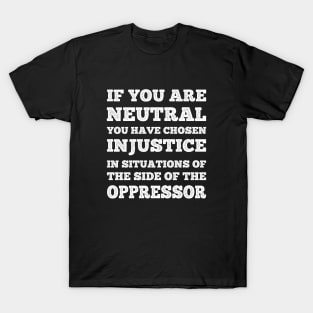 If You Are Neutral In Situations Injustice Oppressor T-Shirt